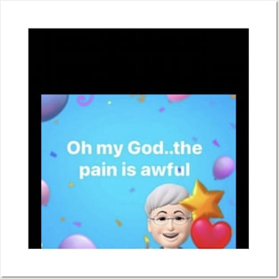 oh god the pain is awful Posters and Art